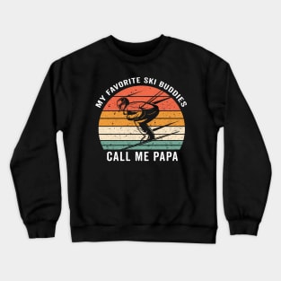 my  favorite ski buddies call me papa Crewneck Sweatshirt